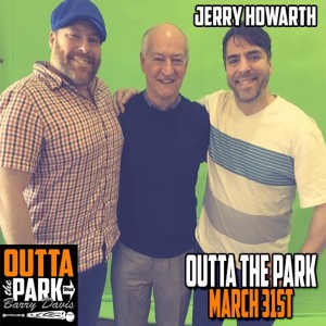 Outta The Park Ep. 103, March 31, 2019 - Guest - Jerry Howarth