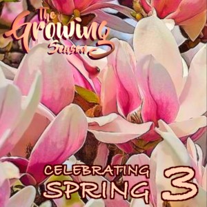 The Growing Season, April 3, 2021 - Celebrating Spring 3