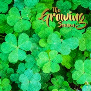 The Growing Season, March 14, 2020 - St. Patricks Day