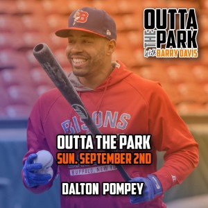 Outta The Park Ep. 74, Sept. 2, 2018 - Guest - Dalton Pompey