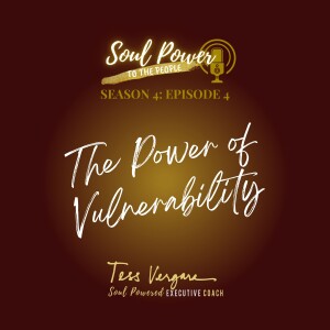 S4: The Power of Vulnerability with Tess Vergara