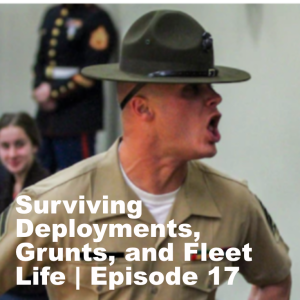 Surviving Deployments, Grunts, and Fleet Life | Episode 17