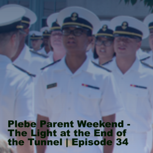 Plebe Parent Weekend - Light at the End of the Tunnel | Episode 34