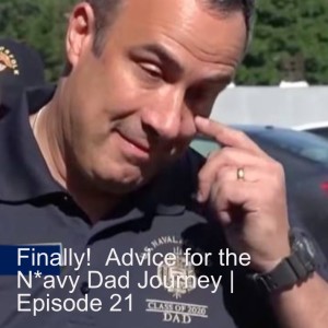 Finally!  Advice for the N*avy Dad Journey | Episode 21