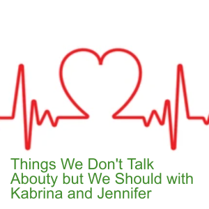 Things We don't Talk About but Should with Kabrina and Jennifer | Episode 42