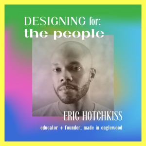 Designing for: the people with Eric Hotchkiss