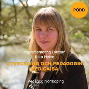 Implementering i skolan, med Kata Nylén - Utveckling och pedagogik med Caisa