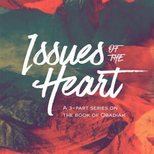 Issues of the Heart #2 - Rivalry // Obadiah 10-14 // Dr. Stephen G. Tan