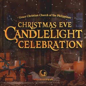 GCCP Christmas Eve Candlelight Celebration 2021 // Dr. Stephen G. Tan