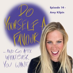 ...And Go After Whatever You Want (with Amy Kilpin)