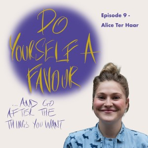 ...And Go After The Things You Want (with Alice Ter Haar)