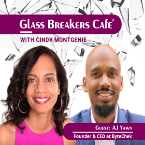 AJ Yawn, Founder of ByteChek on Glass Breakers Café with Cindy Montgenie