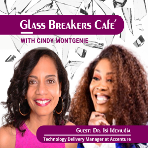 Glass Breakers Café with Cindy featuring Dr Isi Idemudia, Technology Delivery Architect Manager at Accenture