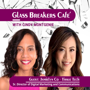 Glass Breakers Café with Cindy featuring Jamielyn Co, Sr Director Digital Marketing & Communication, Tissue Tech