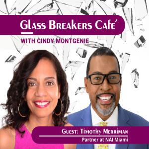 Glass Breakers Café with Cindy featuring Tim Merriman Jr, Partner at NAI Miami