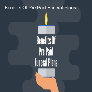 Benefits Of Pre Paid Funeral Plans