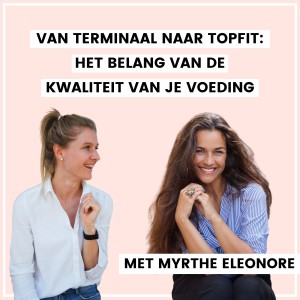 #54 Van Terminaal naar Topfit - Myrthe Eleonore over het belang van de kwaliteit van je voeding