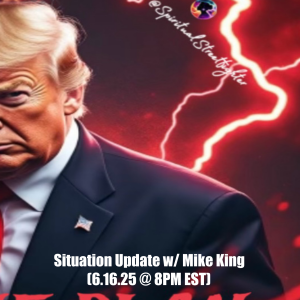 Situation Update w/ Mike King (6.16.25)