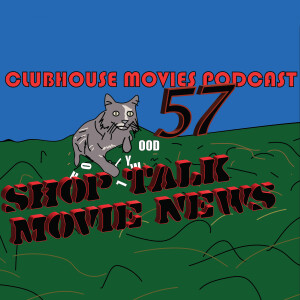 Shop Talk: Movie News 57