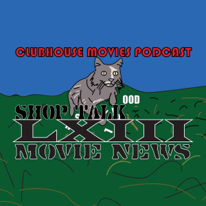 Shop Talk: Movie News LXIII
