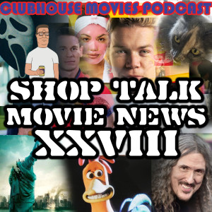 Shop Talk: Movie News XXVIII