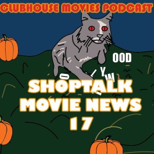 Shop Talk: Movie News #17