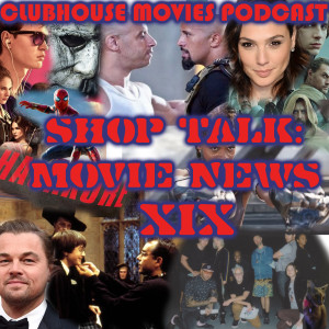 Shop Talk: Movie News XIX