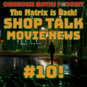 Shop Talk: Movie News #10