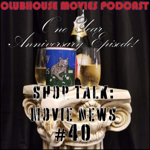 Shop Talk: Movie News #40 One Year Anniversary Episode!