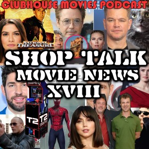 Shop Talk: Movie News XVIII