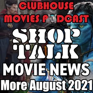 Shoptalk: Movie News Late August 2021