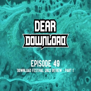 EP 49 Download Festival 2023 Review - part 1