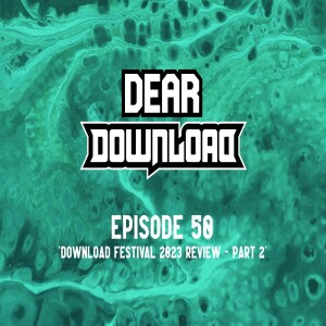 EP 50 Download Festival 2023 Review - part 2