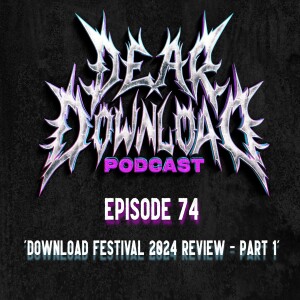 EP 74 Download Festival 2024 review - Part 1