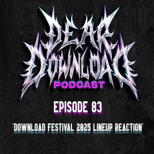 EP 83 Download Festival 2025 lineup reaction