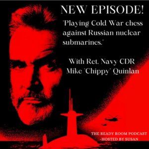 ”Playing Cold War chess against Russian nuclear submarines”, with Ret. Navy CDR Mike ”Chippy” Quinlan