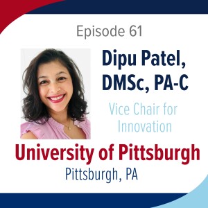 Season 4: Episode 61 - Dr. Dipu Patel and the University of Pittsburgh Department of PA Studies