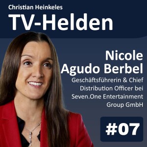 TV-Helden #7 mit Nicole Agudo Berbel (Seven.One Entertainment Group) über die Stärken linearen Fernsehens