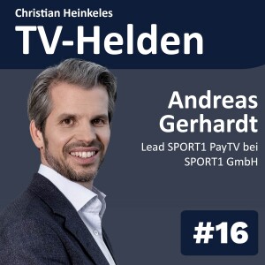 TV-Helden #16 mit Andreas Gerhardt (Sport1) über TV-Distribution, eSport, Pay TV und die Zukunft des Sportfernsehens