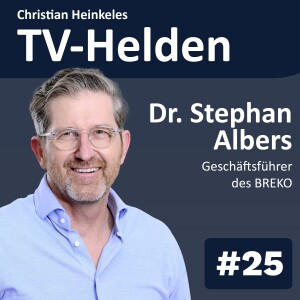 TV-Helden KMPKT #25 mit Dr. Stephan Albers (BREKO) über den ”echten” Glasfaserausbau in Deutschland, graue Flecken, green streaming und Fernsehen der Zukunft
