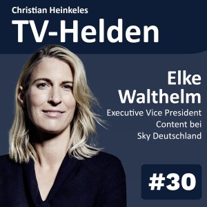 TV-Helden #30 mit Elke Walthelm (SKY) über Vorbilder, Content als Queen, must haves einer TV-Plattform und Sky-Originals