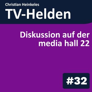 TV-Helden KMPKT #32 die TV Koryphäen vereint in einer Diskussion: Fast Channels & AVOD Hype oder Revolution? mit Bene Frey, Andreas Gerhardt, Ronny Lutzi und Thomas Münzner