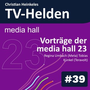 TV-Helden #39 media hall 23: Vorträge über das Metaverse und web3 von Regina Umbach (Meta) und Tobias Künkel (Teravolt)