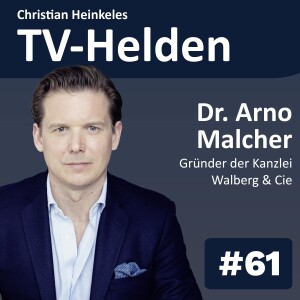 TV-Helden LEGAL #61 über Künstliche Intelligenz in der Medienbranche zwischen Nutzung und Ausnutzung mit Dr. Arno Malcher, Gründer der Kanzlei Walberg & Cie