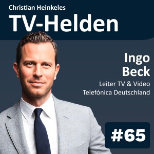 TV-Helden #65 mit Ingo Beck (Telefónica Deutschland) über den Markteintritt, Herausforderungen und Chancen für Telefónicas neues O2 TV