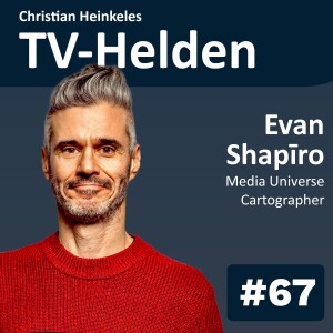 TV-Helden #67 with Evan Shapiro  (Media Universe Cartographer) Navigating Media Challenges, Key Trends in Media, Generational Shifts & Collaboration Over Competition