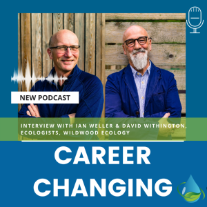 #10 Career Changing - interview with Wildwood Ecologists Ian Weller and David Withington