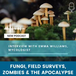 #19 - Fungi, zombies and the apocalypse - interview with Emma Williams