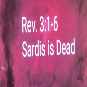 Rev. 3:1-6. Sardis The Dead Church