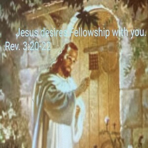Rev.3 20-22. Jesus desires fellowship with you